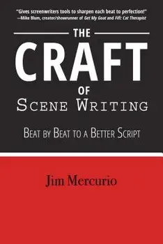 The Craft of Scene Writing: Beat by Beat to a Better Script, Paperback/Jim Mercurio