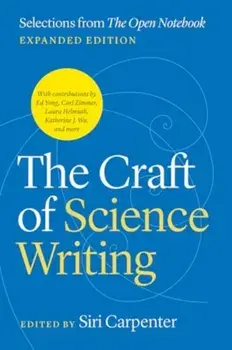 The Craft of Science Writing. Selections from “The Open Notebook,” Expanded Edition, Second Edition, Paperback/***