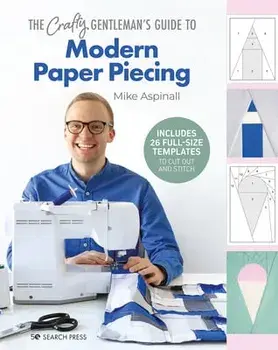 The Crafty Gentleman's Guide to Modern Paper Piecing, Hardback/Mike Aspinall