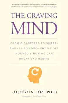 The Craving Mind: From Cigarettes to Smartphones to Love - Why We Get Hooked and How We Can Break Bad Habits, Paperback/Judson Brewer