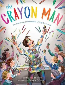 The Crayon Man: The True Story of the Invention of Crayola Crayons, Hardcover/Natascha Biebow