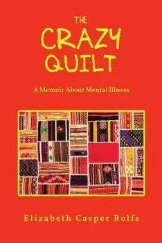 The Crazy Quilt: A Memoir About Mental Illness: The Crazy Quilt, Paperback/Elizabeth Casper Rolfs