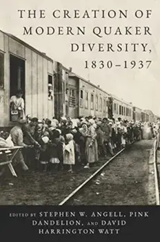 The Creation of Modern Quaker Diversity, 1830–1937, Paperback/***