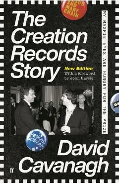 The Creation Records Story: My Magpie Eyes Are Hungry for the Prize - David Cavanagh