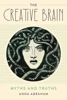 The Creative Brain. Myths and Truths, Paperback/Anna Abraham