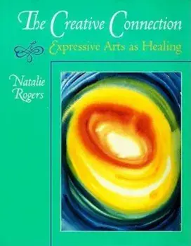 The Creative Connection: Expressive Arts as Healing, Paperback/Natalie H. Rogers