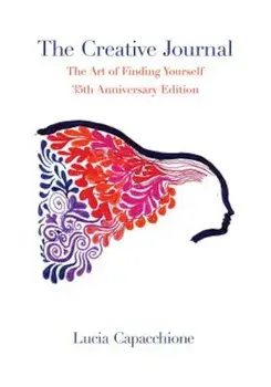 The Creative Journal: The Art of Finding Yourself: 35th Anniversary Edition, Paperback/Lucia Capacchione
