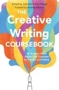 The Creative Writing Coursebook: 40 Authors Share Advice and Exercises for Fiction and Poetry, Paperback/Julia Bell