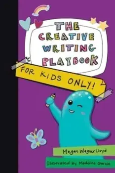 The Creative Writing Playbook. For Kids ONLY!, Paperback/Megan Wagner Lloyd