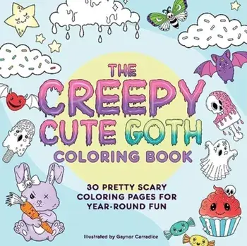 The Creepy Cute Goth Coloring Book. 30 Pretty Scary Coloring Pages for Year-Round Fun!, Paperback/***
