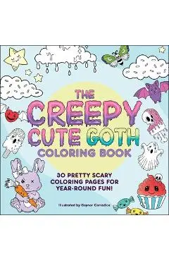 The Creepy Cute Goth Coloring Book: 30 Pretty Scary Coloring Pages for Year-Round Fun! - Gaynor Carradice