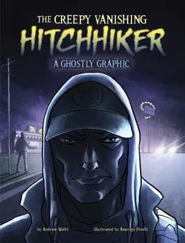 The Creepy Vanishing Hitchhiker. A Ghostly Graphic, Paperback/Andrew Wolfe