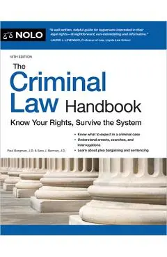 The Criminal Law Handbook: Know Your Rights, Survive the System - Paul Bergman