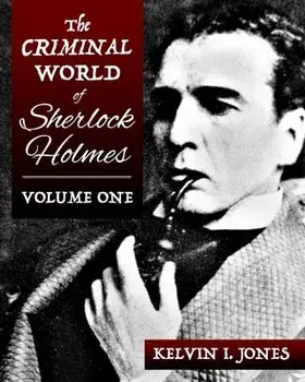 The Criminal World Of Sherlock Holmes - Volume One, Paperback/Kelvin Jones