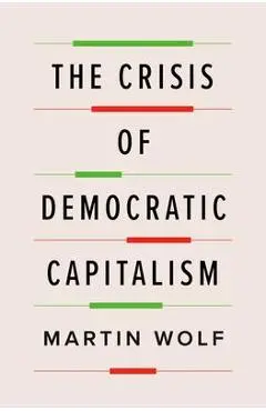 The Crisis of Democratic Capitalism - Martin Wolf