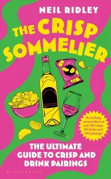 The Crisp Sommelier. The Ultimate Guide to Crisp and Drink Pairings, Unabridged ed, Hardback/Neil Ridley