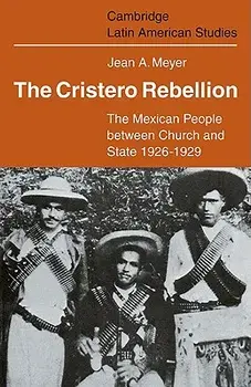 The Cristero Rebellion: The Mexican People Between Church and State 1926 1929, Paperback/Jean A. Meyer