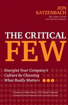 The Critical Few: Energize Your Company's Culture by Choosing What Really Matters, Hardcover/Jon Katzenbach