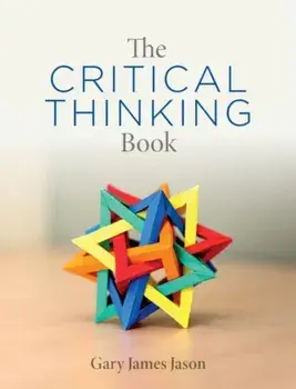 The Critical Thinking Book, Paperback/Gary James Jason