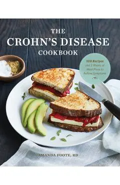 The Crohn's Disease Cookbook: 100 Recipes and 2 Weeks of Meal Plans to Relieve Symptoms - Amanda Foote