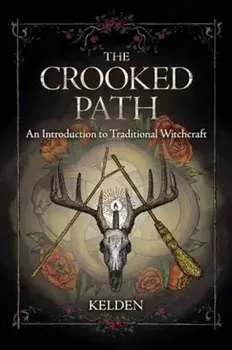 The Crooked Path: An Introduction to Traditional Witchcraft, Paperback/Kelden
