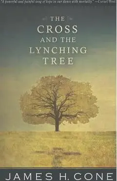The Cross and the Lynching Tree - James H. Cone