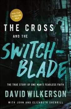 The Cross and the Switchblade: The True Story of One Man's Fearless Faith, Paperback/David Wilkerson