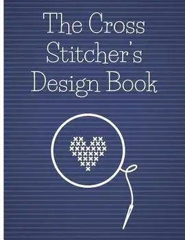 The Cross Stitcher's Design Book: Cross stitch graph paper to chart cross stitch patterns Cross stitch designer's design book to draw patterns. Graph, Paperback/Stitch That Designs