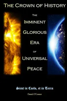 The Crown of History: The Imminent Glorious Era of Universal Peace, Paperback/Daniel O'Connor