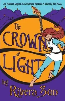 The Crown of Light: An Ancient Legend, a Lovestruck Heroine, a Journey for Peace, Paperback/Rivera Sun