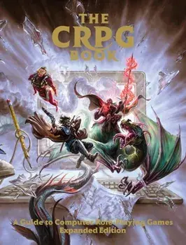The CRPG Book: A Guide to Computer Role-Playing Games (Expanded Edition), Hardback/Bitmap Books