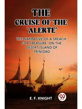 The Cruise of the 'Alerte' The Narrative Of a Sreach For Treasure On The Desert Island Of Trinidad, Paperback/***