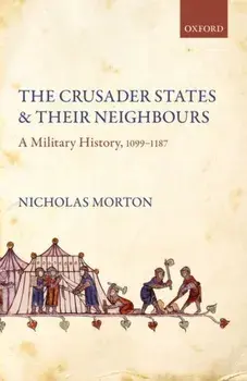 The Crusader States and their Neighbours. A Military History, 1099-1187, Paperback/***