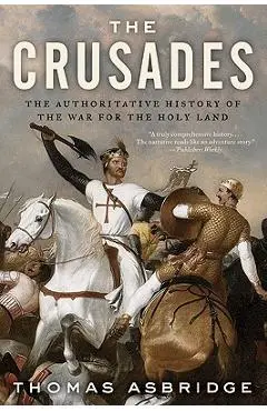 The Crusades: The Authoritative History of the War for the Holy Land - Thomas Asbridge