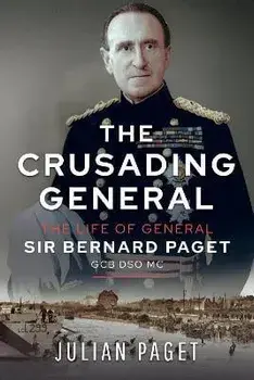 The Crusading General. The Life of General Sir Bernard Paget GCB DSO MC, Paperback/Julian Paget
