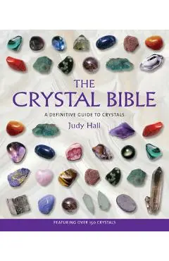 The Crystal Bible: A Definitive Guide to Crystals - Judy Hall