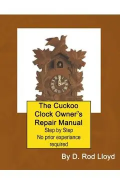 The Cuckoo Clock Owner's Repair Manual - D. Rod Lloyd