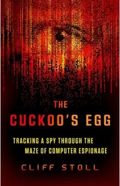 The Cuckoo's Egg: Tracking a Spy Through the Maze of Computer Espionage - Cliff Stoll