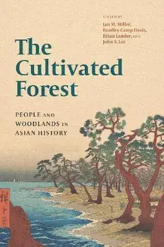 The Cultivated Forest: People and Woodlands in Asian History, Paperback/Ian M. Miller