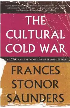 The Cultural Cold War: The CIA and the World of Arts and Letters - Frances Stonor Saunders