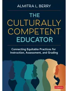 The Culturally Competent Educator. Connecting Equitable Practices for Instruction, Assessment, and Grading, Paperback/Almitra L Berry