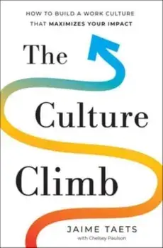The Culture Climb. How to Build a Work Culture That Maximizes Your Impact, Hardback/Jaime Taets