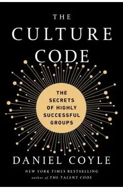 The Culture Code: The Secrets of Highly Successful Groups - Daniel Coyle