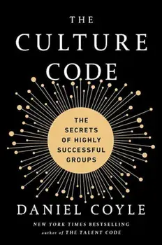The Culture Code: The Secrets of Highly Successful Groups, Hardcover/Daniel Coyle