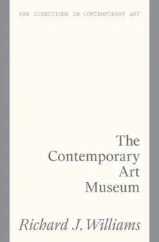 The Culture Factory. Architecture and the Contemporary Art Museum, Paperback/Richard J. Williams