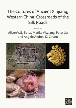 The Cultures of Ancient Xinjiang, Western China: Crossroads of the Silk Roads, Paperback/Alison Betts