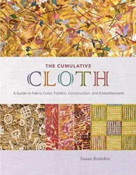The Cumulative Cloth, Wet Techniques. A Guide to Fabric Color, Pattern, Construction, and Embellishment, Hardback/Susan Brandeis
