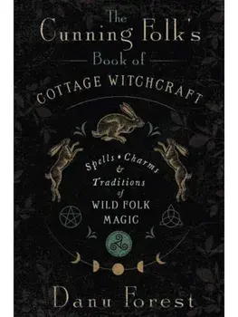 The Cunning Folk's Book of Cottage Witchcraft. Spells, Charms & Traditions of Wild Folk Magic, Paperback/Danu Forest