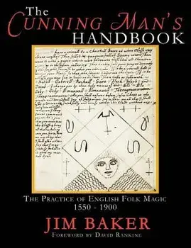 The Cunning Man's Handbook: The Practice of English Folk Magic, 1550-1900, Paperback/Jim Baker