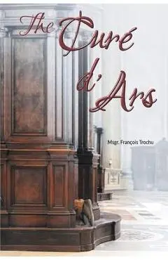 The Cur� d'Ars - Msgr Fran�ois Trochu